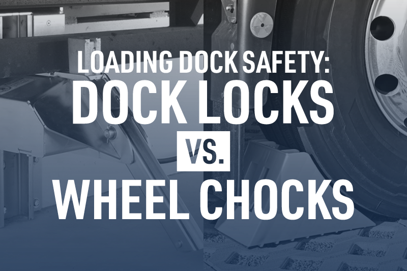 Loading Dock Safety Dock Locks Vs. Wheel Chocks